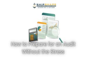 How to Prepare for an Audit Without the Stress