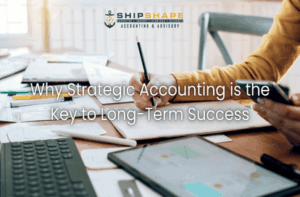 Why Strategic Accounting is the Key to Long-Term Success